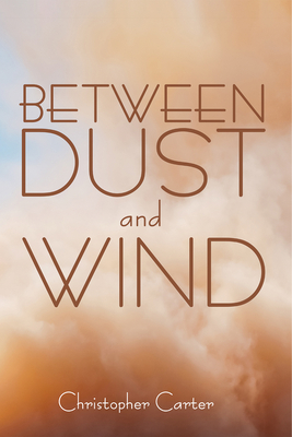 Between Dust and Wind - Carter, Christopher