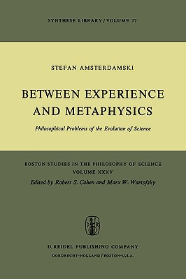 Between Experience and Metaphysics: Philosophical Problems of the Evolution of Science - Amsterdamski, S