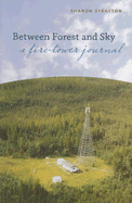 Between Forest and Sky: A Fire-Tower Journal