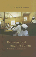 Between God and the Sultan: A History of Islamic Law