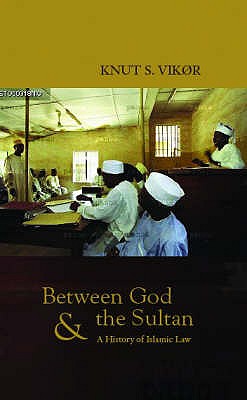 Between God and the Sultan: An Historical Introduction to Islamic Law - Vikor, Knut S.