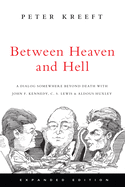 Between Heaven and Hell: A Dialog Somewhere Beyond Death with John F. Kennedy, C. S. Lewis Aldous Huxley