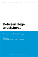 Between Hegel and Spinoza: A Volume of Critical Essays
