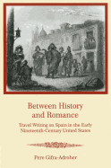 Between History and Romance: Travel Writing on Spain in the Early Nineteenth-Century United States - Gifra-Adroher, Pere