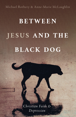 Between Jesus and the Black Dog - Rothery, Michael, and McLaughlin, Anne-Marie