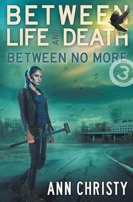 Between Life and Death: Between No More - Christy, Ann