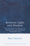 Between Light and Shadow: The World Bank, the International Monetary Fund and International Human Rights Law