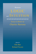 Between Logic and Intuition: Essays in Honor of Charles Parsons