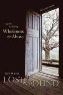 Between Lost & Found: A Guide to Finding Wholeness After Abuse
