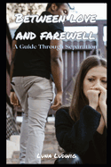 Between Love and Farewell: A Guide Through Separation
