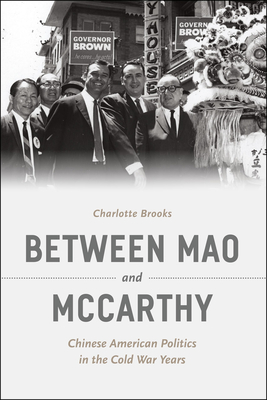 Between Mao and McCarthy: Chinese American Politics in the Cold War Years - Brooks, Charlotte