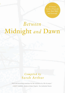Between Midnight and Dawn: A Literary Guide to Prayer for Lent, Holy Week, and Eastertide