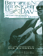 Between Midnight and Day: The Last Unpublished Blues Archive - Waterman, Dick (Photographer), and Guralnick, Peter (Introduction by), and Raitt, Bonnie (Preface by)