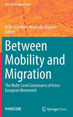 Between Mobility and Migration: The Multi-Level Governance of Intra-European Movement - Scholten, Peter, Dr. (Editor), and Van Ostaijen, Mark (Editor)