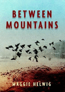 Between Mountains - Helwig, Maggie