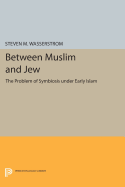 Between Muslim and Jew: The Problem of Symbiosis under Early Islam