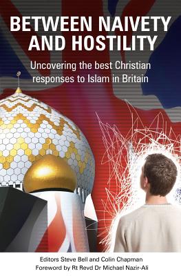 Between Naivety and Hostility: How Should Christians Respond to Islam in Britain? - Bell, Steve, and Chapman, Colin