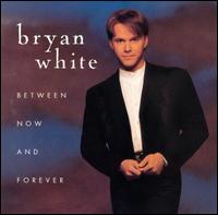 Between Now and Forever - Bryan White