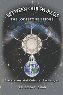 Between Our Worlds: The Lodestone Bridge, Extraterrestrial Cultural Exchange