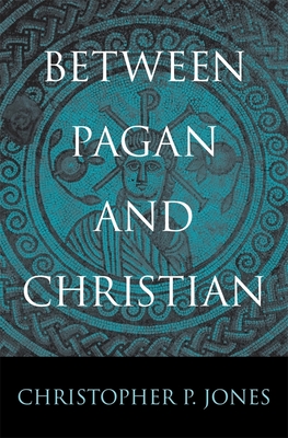 Between Pagan and Christian - Jones, Christopher P