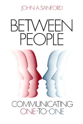 Between People: Communicating One to One - Sanford, John A