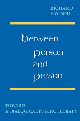 Between Person & Person: Toward a Dialogical Psychotherapy - Hyncer, Richard H, and Hycner, Richard H, and Friedman, Maurice (Designer)