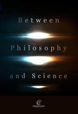 Between Philosophy and Science - Heller, Michael (Editor), and Brozek, Bartosz (Editor), and Kurek, Lukasz (Editor)