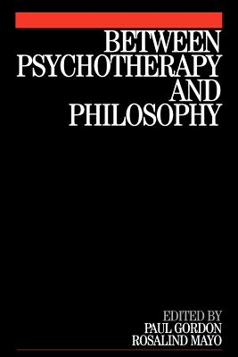 Between Psychotherapy and Philosophy - Gordon, and Mayo