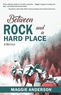 Between Rock and a Hard Place: A Memoir