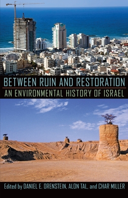 Between Ruin and Restoration: An Environmental History of Israel - Orenstein, Daniel E. (Editor), and Tal, Alon (Editor), and Miller, Char (Editor)