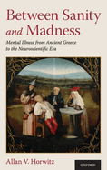 Between Sanity and Madness: Mental Illness from Ancient Greece to the Neuroscientific Era