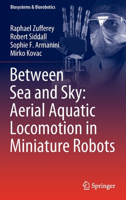 Between Sea and Sky: Aerial Aquatic Locomotion in Miniature Robots - Zufferey, Raphael, and Siddall, Robert, and Armanini, Sophie F.