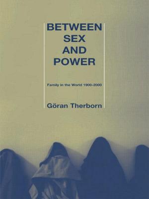 Between Sex and Power: Family in the World 1900-2000 - Therborn, Gran