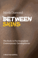 Between Skins: The Body in Psychoanalysis - Contemporary Developments