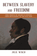 Between Slavery and Freedom: Free People of Color in America from Settlement to the Civil War
