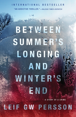 Between Summer's Longing and Winter's End: The Story of a Crime (1) - Persson, Leif Gw