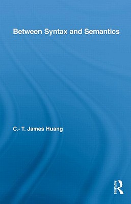 Between Syntax and Semantics - Huang, C T James