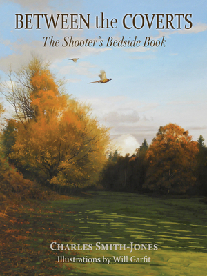 Between the Coverts: The Shooter's Bedside Book - Smith-Jones, Charles