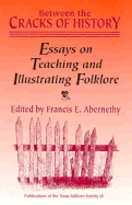 Between the Cracks of History: Essays on Teaching and Illustrating Folklore