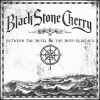 Between the Devil & the Deep Blue Sea - Black Stone Cherry