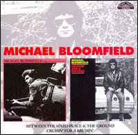 Between the Hard Place & the Ground/Cruisin' for a Bruisin' - Michael Bloomfield