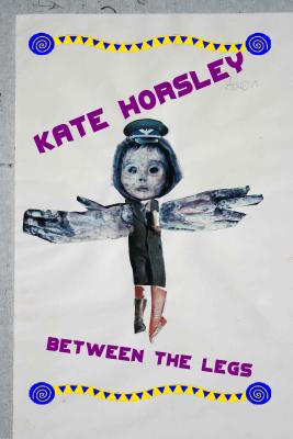 Between the Legs - Horsley, Kate