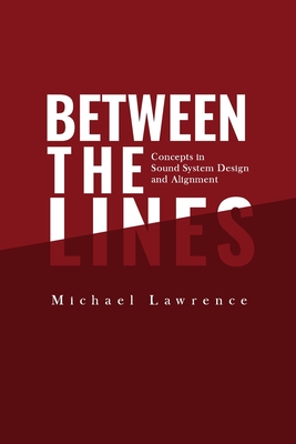 Between the Lines: Concepts in Sound System Design and Alignment - Lawrence, Michael