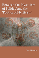 Between the 'Mysticism of Politics' and the 'Politics of Mysticism'