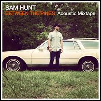 Between the Pines [Acoustic Mixtape] - Sam Hunt