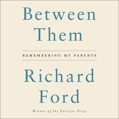 Between Them: Remembering My Parents - Ford, Richard, and Baskous, Christian (Read by)