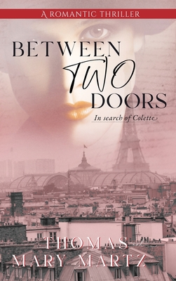 Between Two Doors, In Search Of Colette: A Romatic Thriller - Martz, Thomas A, and Martz, Mary E