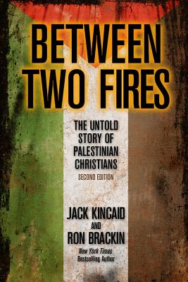 Between Two Fires: The Untold Story of Palestinian Christians - Brackin, Ron, and Kincaid, Jack