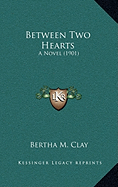 Between Two Hearts: A Novel (1901)