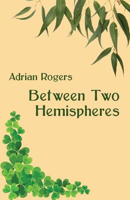 Between Two Hemispheres - Rogers, Adrian, Dr.
